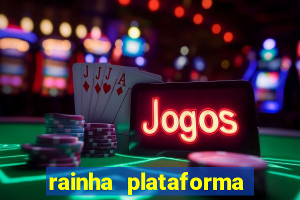 rainha plataforma de jogos