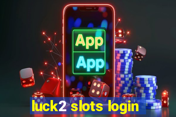 luck2 slots login