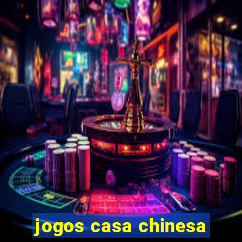 jogos casa chinesa