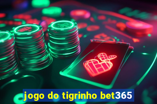 jogo do tigrinho bet365