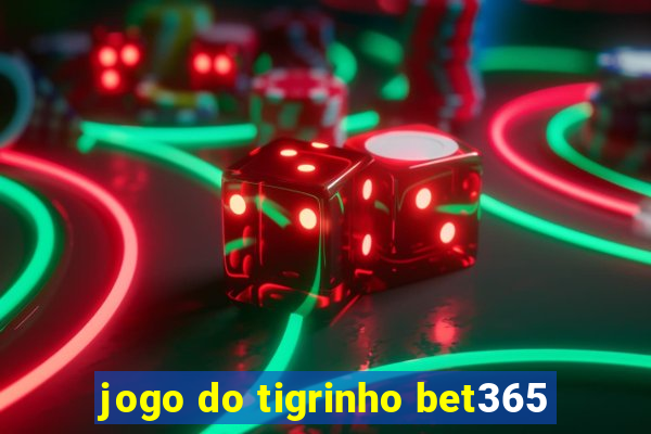 jogo do tigrinho bet365