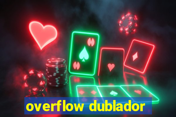 overflow dublador