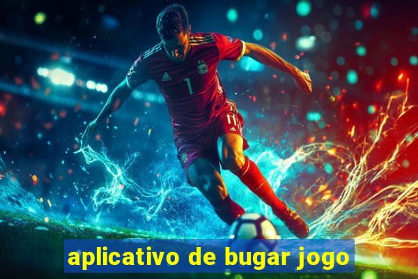 aplicativo de bugar jogo