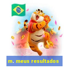 m. meus resultados