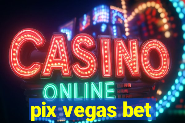 pix vegas bet