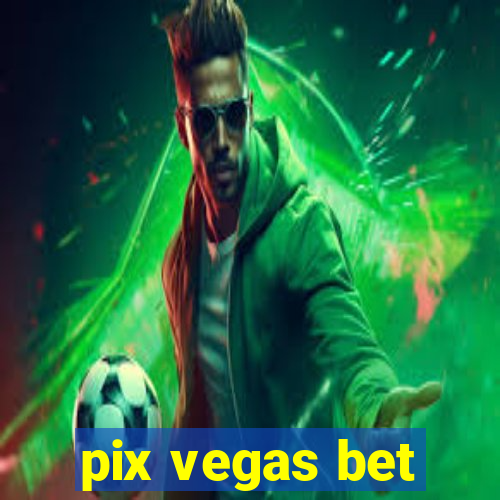 pix vegas bet