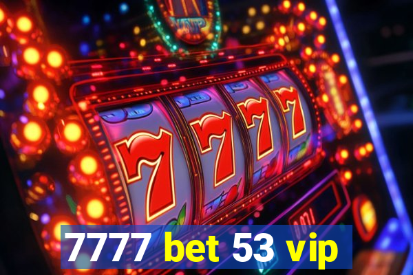 7777 bet 53 vip