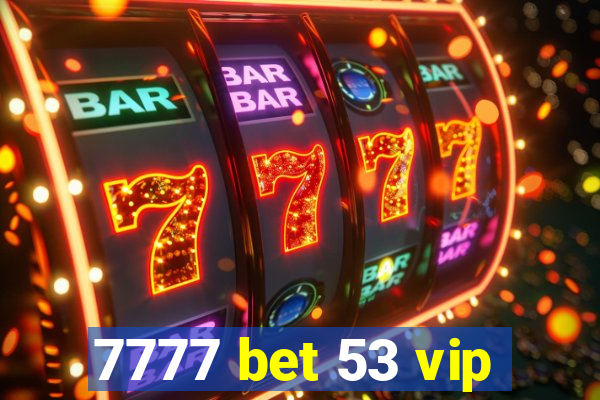 7777 bet 53 vip