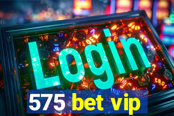 575 bet vip