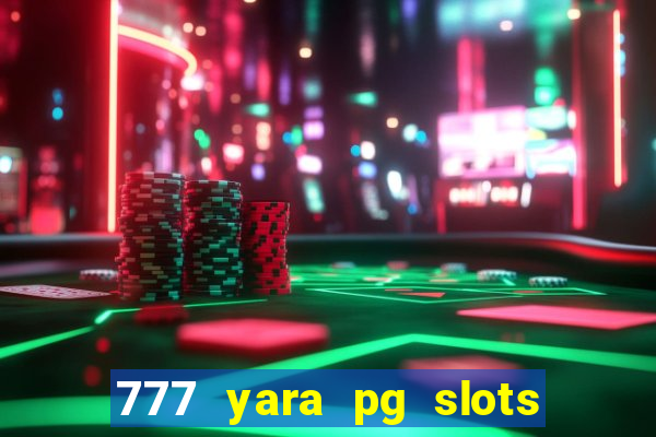 777 yara pg slots paga mesmo