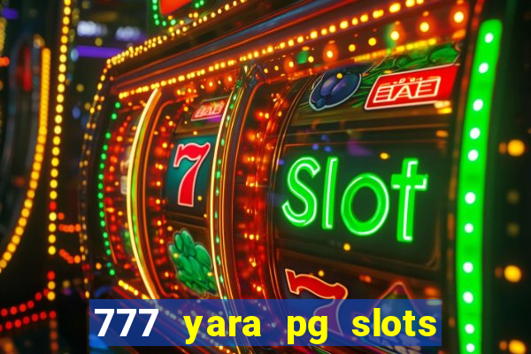 777 yara pg slots paga mesmo