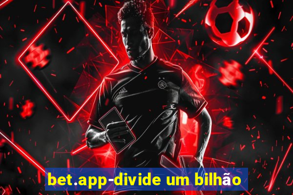 bet.app-divide um bilhão