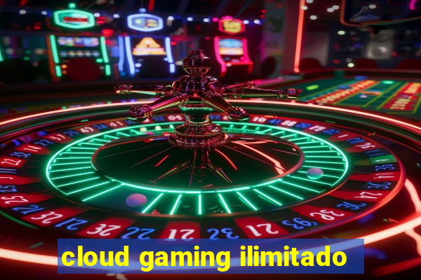 cloud gaming ilimitado