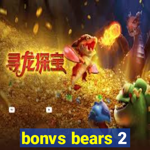 bonvs bears 2