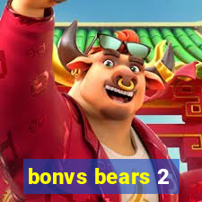 bonvs bears 2