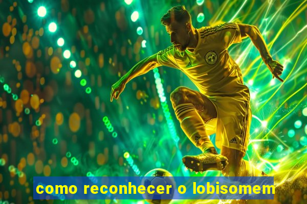 como reconhecer o lobisomem