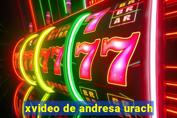 xvideo de andresa urach