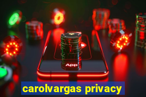 carolvargas privacy