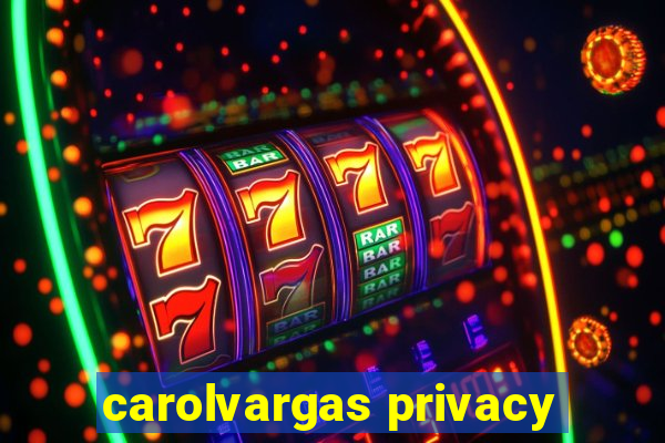 carolvargas privacy