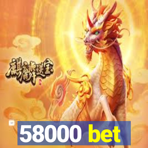 58000 bet