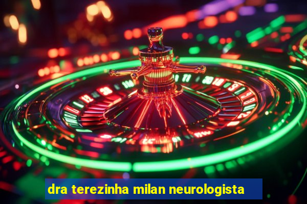 dra terezinha milan neurologista