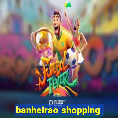 banheirao shopping