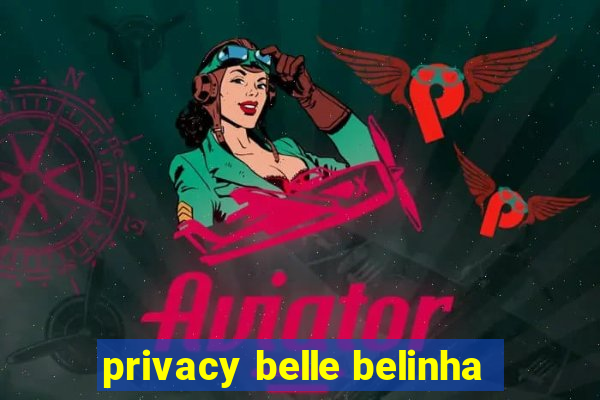 privacy belle belinha