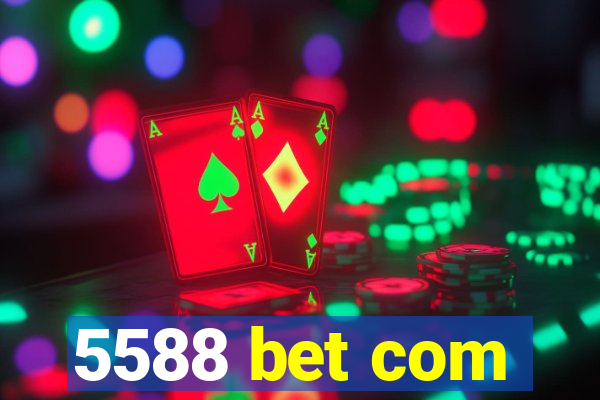 5588 bet com