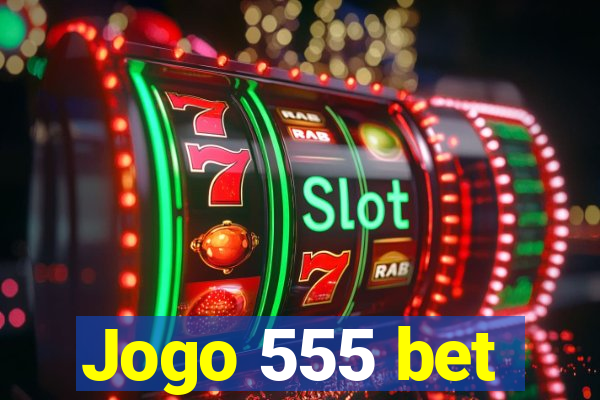 Jogo 555 bet