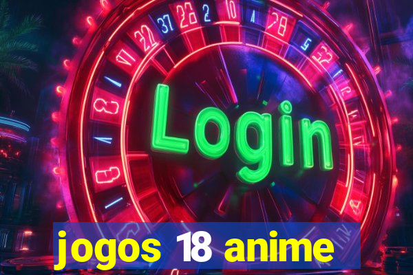 jogos 18 anime