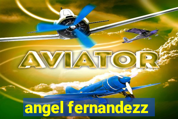 angel fernandezz