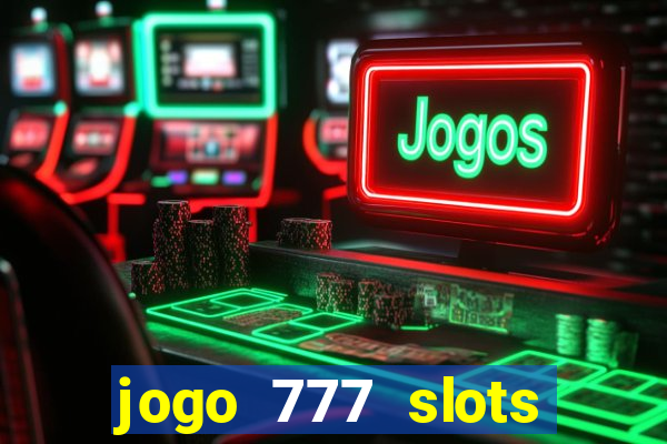 jogo 777 slots paga mesmo