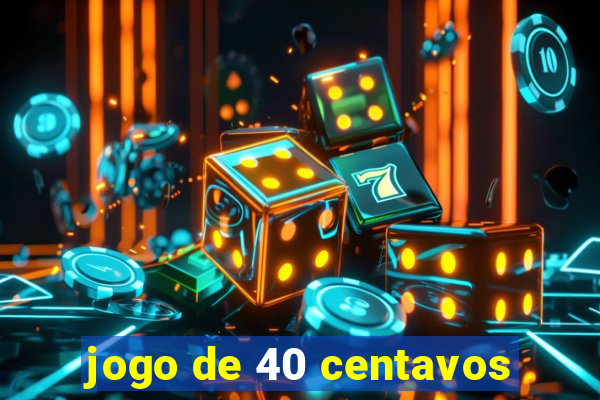 jogo de 40 centavos