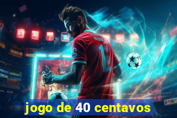 jogo de 40 centavos