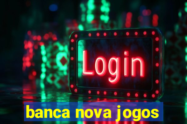 banca nova jogos