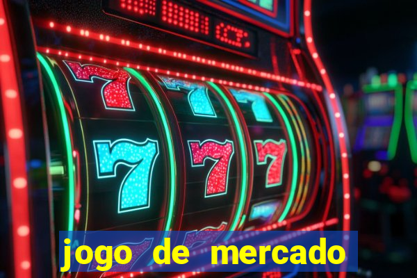 jogo de mercado dinheiro infinito