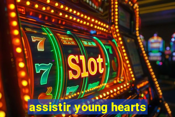 assistir young hearts