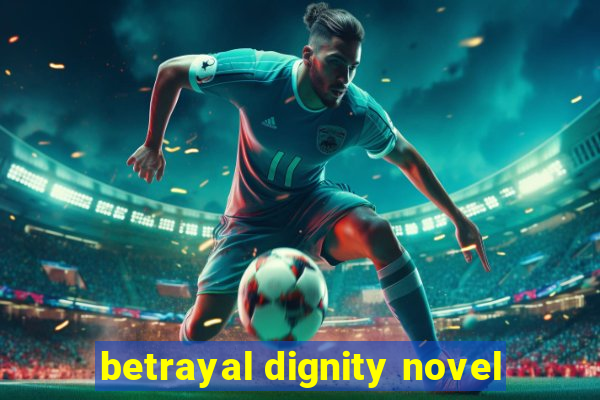 betrayal dignity novel