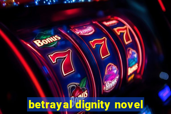 betrayal dignity novel