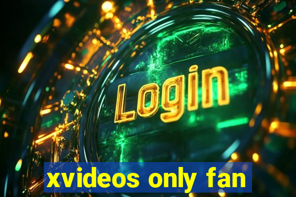 xvideos only fan