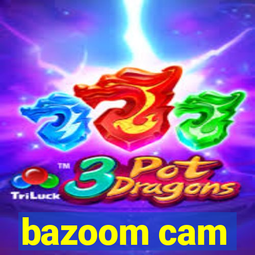 bazoom cam