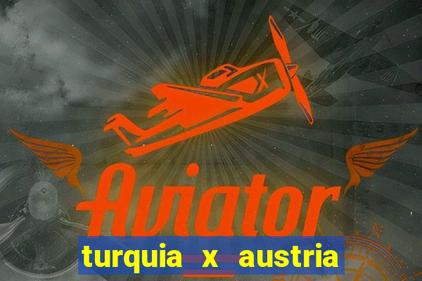 turquia x austria onde assistir