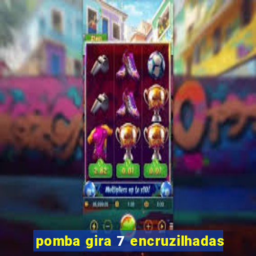 pomba gira 7 encruzilhadas