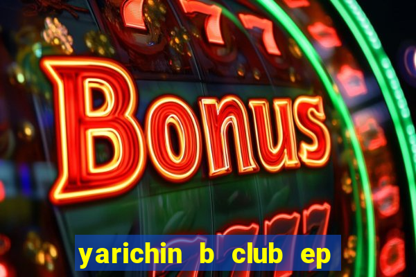 yarichin b club ep 2 dublado