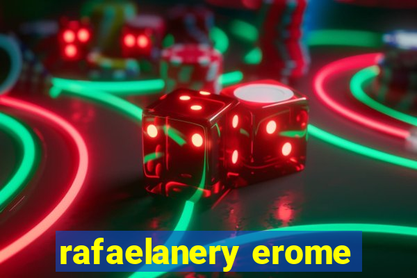 rafaelanery erome