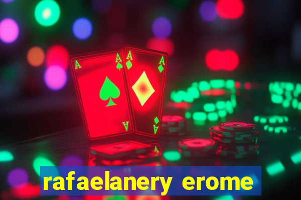 rafaelanery erome