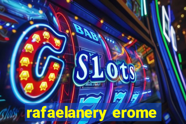 rafaelanery erome