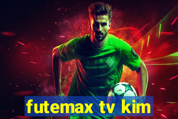 futemax tv kim