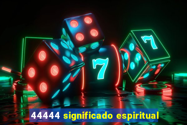 44444 significado espiritual