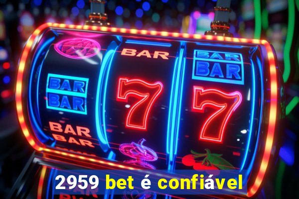 2959 bet é confiável